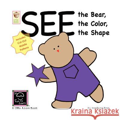 See the Bear, the Color, the Shape Marilynn Barr 9781937257057 Little Acorn Books