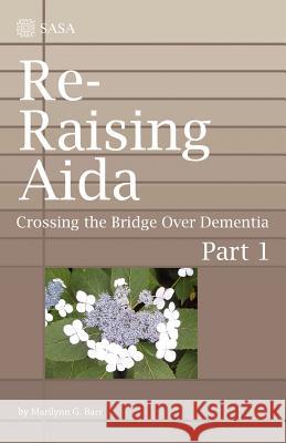 Re-Raising Aida: Crossing the Bridge Over Dementia Marilynn G. Barr 9781937257149 Little Acorn Associates, Incorporated