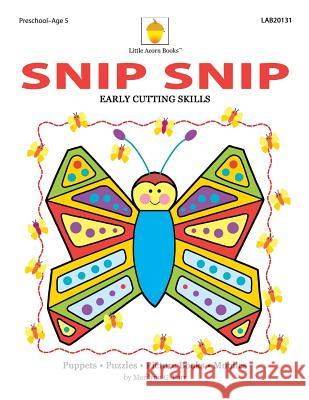 Snip Snip: Early Cutting & Readiness Skills Practice Marilynn Barr 9781937257170 Little Acorn Books