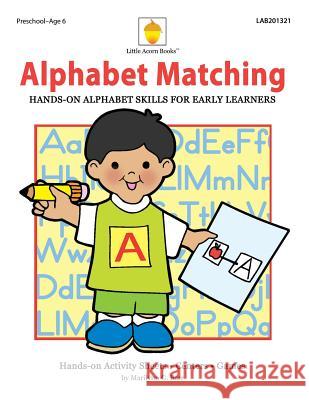 Alphabet Matching: Hands-on Alphabet Skills for Early Learners Barr, Marilynn G. 9781937257347