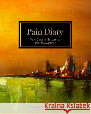 The Pain Diary: Your Guide to Successful Pain Management Mindy J. Allport-Settle 9781937258030