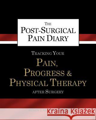 The Post-Surgical Pain Diary: Tracking Your Pain, Progress & Physical Therapy after Surgery Allport-Settle, Mindy J. 9781937258047