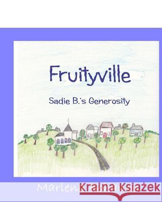 Fruityville: Sadie B.'s Generosity Marlena Bohanon Kristi Greene 9781937263959 Heart of My Heart Publishing Company LLC