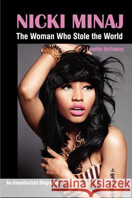 Nicki Minaj: The Woman Who Stole the World Holloway, Lynette 9781937269302 Amber Communications Group