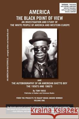 America the Black Point of View - An Investigation and Study of the White People of America and Western Europe and the Autobiography of an American Gh Tony Rose 9781937269500 Amber Communications Group