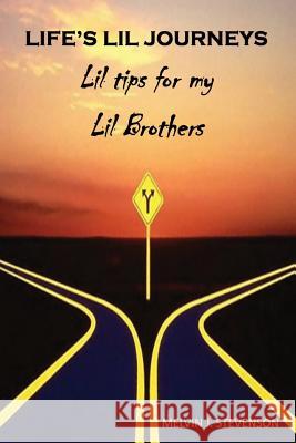 Life's Lil Journeys: Lil Tips for My Lil Brothers Melvin J. Stevenson 9781937269678 Mj's Personal Motivator Books