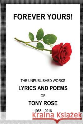 Forever Yours: The Unpublished Works: Lyrics and Poems of Tony Rose 1966 - 2016 Tony Rose 9781937269883 Amber Communications Group, Inc