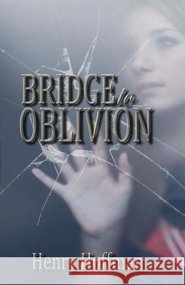 Bridge to Oblivion Henry Hoffman 9781937273194