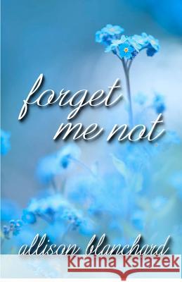 Forget Me Not Allison Blanchard 9781937273705 Martin Sisters Publishing