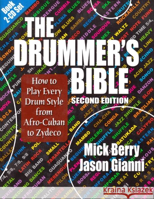The Drummer's Bible: How to Play Every Drum Style from Afro-Cuban to Zydeco [With 2 CDs] Mick Berry Jason Gianni 9781937276195