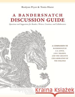 A Bandersnatch Discussion Guide: Questions and Suggestions for Readers, Writers, Creatives, and Collaborators Tonia Hurst Diana Pavlac Glyer James a. Owen 9781937283063