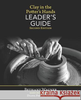Clay in the Potter's Hands LEADER's GUIDE: Second Edition Diana Pavlac Glyer Bethany Wagner 9781937283155 Treehousestudios