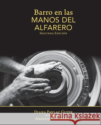 Barro en Las Manos Del Alfarero: Second Edition Sol Diana Pavlac Glyer 9781937283209