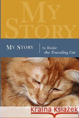 My Story: The Traveling Cat Rinkie Traveling Cat Cynthia Vakareliyska Roger Gyllin 9781937303020 Luminare Press, LLC