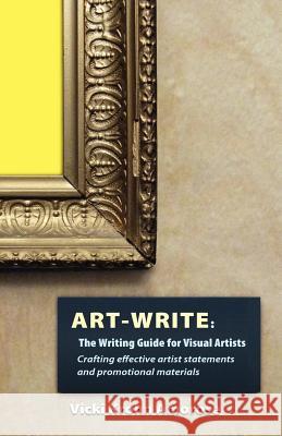 Art-Write: The Writing Guide for Visual Artists Vicki Krohn Amorose 9781937303129 Luminare Press