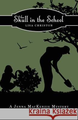 The Skull in the School: A Jenna MacKenzie Mystery Lisa Christon 9781937303204 Luminare Press