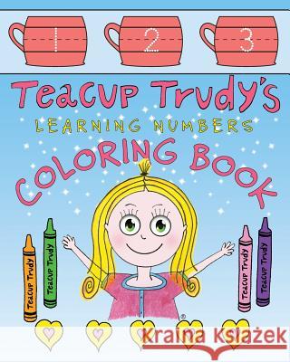 Teacup Trudy Learning Numbers Coloring Book: A Children's Coloring Book Ron Pittman 9781937303693