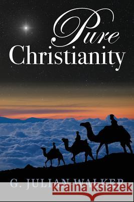 Pure Christianity G. Julian Walker 9781937303723