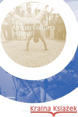 Extensions of African Cultures in Brazil Gerhard Kubik 9781937306120