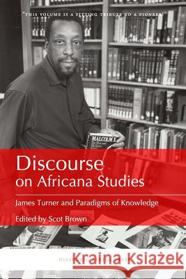 Discourse on Africana Studies: James Turner and Paradigms of Knowledge Scot Brown   9781937306212