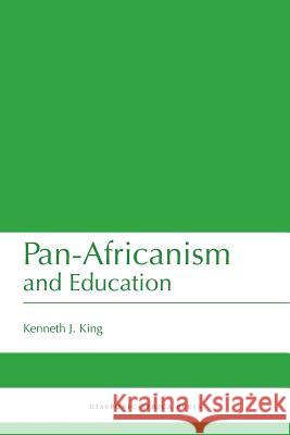 Pan-Africanism and Education: A Study of Race, Philanthropy and Education in the United States of America and East Africa Kenneth J. King 9781937306427 Diasporic Africa Press