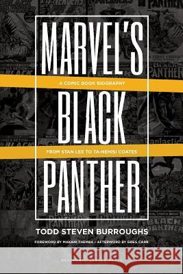 Marvel's Black Panther: A Comic Book Biography, From Stan Lee to Ta-Nehisi Coates Todd Steven Burroughs 9781937306649 Diasporic Africa Press