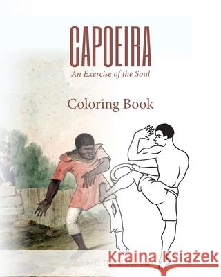 Capoeira: An Exercise of the Soul Coloring Book Dawson, C. Daniel 9781937306717 Diasporic Africa Press