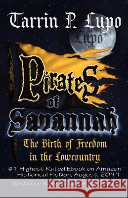 Pirates of Savannah: The Birth of Freedom in the Low Country Tarrin P. Lupo 9781937311001 Porcupine Publications