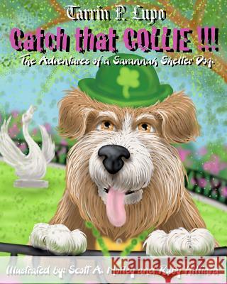 Catch That Collie: A tale about becoming a responsible pet owner Lupo, Tarrin P. 9781937311018 Porcupine Publications