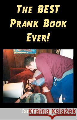 The BEST Prank Book Ever! Lupo, Tarrin P. 9781937311056 Porcupine Publications