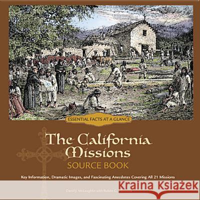 The California Missions Source Book: Key Information, Dramatic Images, and Fascinating Anecdotes Covering All 21 Missions David McLaughlin Rub N. Mendoza 9781937313005
