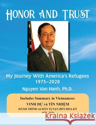 Honor and Trust: My Journey with America's Refugees 1975-2020 Nguyen Van Hanh 9781937317515