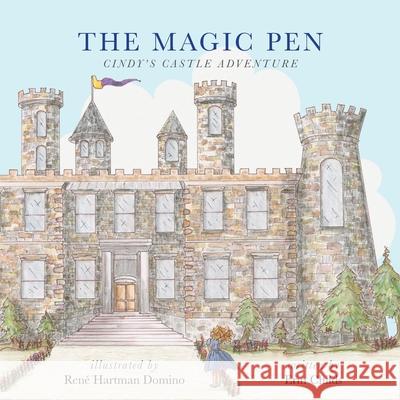 The Magic Pen: Cindy's Castle Adventure Erin Childs Ren? Hartman Domino 9781937317522 Marti Childs