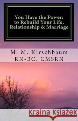 You have the Power to Rebuild your life, Relationship & Marriage: Be empowered, quit the pity-party, be strong and believe! Kirschbaum, M. M. 9781937318017 Maryam Margaret Kirschbaum