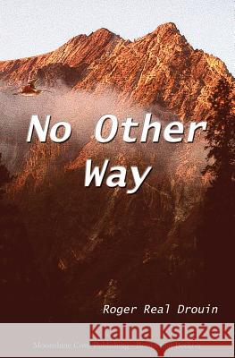 No Other Way Roger Real Drouin 9781937327064