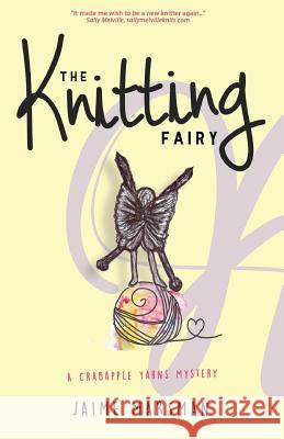 The Knitting Fairy: A Crabapple Yarns Mystery Marsman, Jaime 9781937331276
