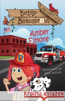 Betsy Beansprout Fire Safety Guide Amber Elmore Josh Hickey  9781937331351 Shadetree Publishing, LLC