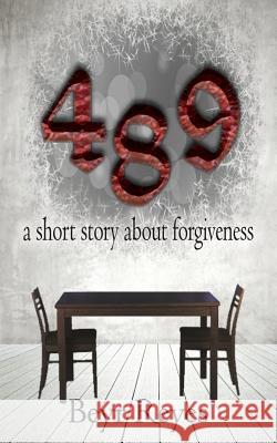 489: a short story about forgiveness Reyes, Beyr 9781937331702