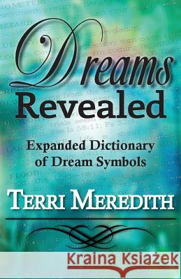 Dreams Revealed: Expanded Dictionary of Dream Symbols Terri Meredith 9781937331771 Shadetree Publishing, LLC