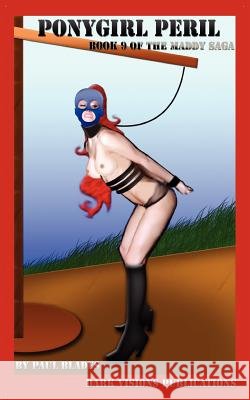 Ponygirl Peril - Book 9 of the Maddy Saga Paul Blades 9781937335021 Dark Visions Publications
