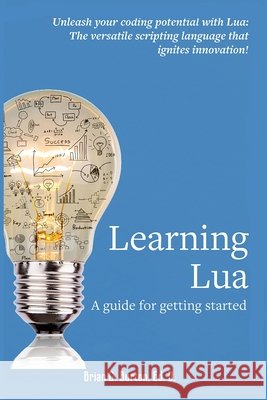 Learning Lua: A guide for getting started Burton 9781937336240
