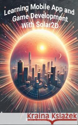 Learning Mobile App and Game Development with Solar2D Brian G. Burton 9781937336264 Burtons Media Group