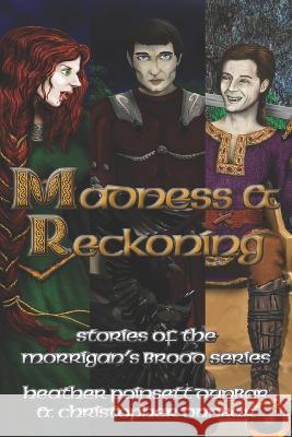 Madness & Reckoning: Stories of the Morrigan\'s Brood Series Christopher Thomas Dunbar Sarah E. Aalderink Jillian Rosenburg 9781937341251