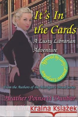 It's In the Cards: A Lusty Librarian Adventure Christopher Thomas Dunbar, Yuliia Pylypchuk, Ruth Davis Hays 9781937341800 Triscelle Publishing