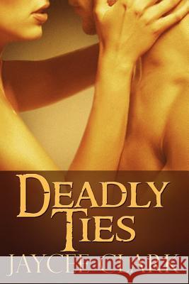 Deadly Ties Jaycee Clark 9781937349455 Beyond the Page Publishing