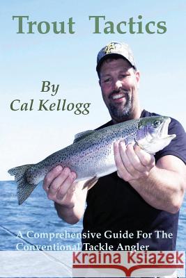 Trout Tactics: A Comprehensive Guide For The Conventional Tackle Angler Bilbo, Greg 9781937355098 Big Mac Publishers