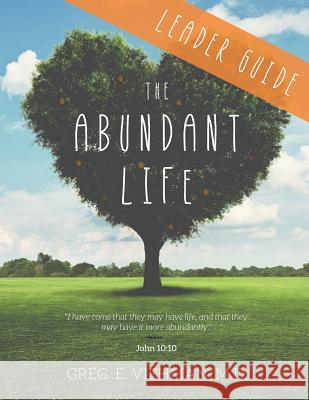 The Abundant Life: Leader Guide Greg E. Viehma 9781937355272 Big Mac Publishers