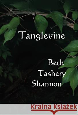 Tanglevine Beth Tashery Shannon 9781937356248 Bearcat Press