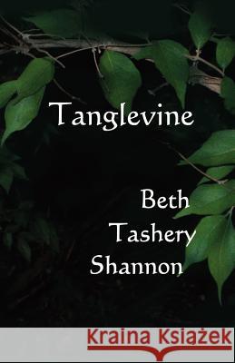 Tanglevine Beth Tashery Shannon 9781937356255 Bearcat Press