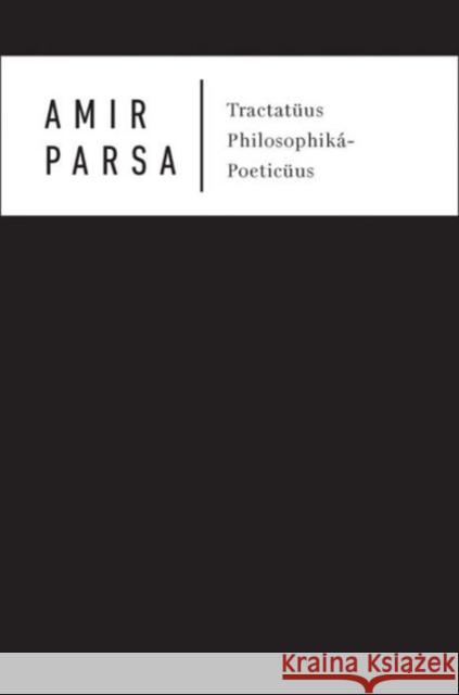 Tractatüus Philosophiká-Poeticüus Parsa, Amir 9781937357924